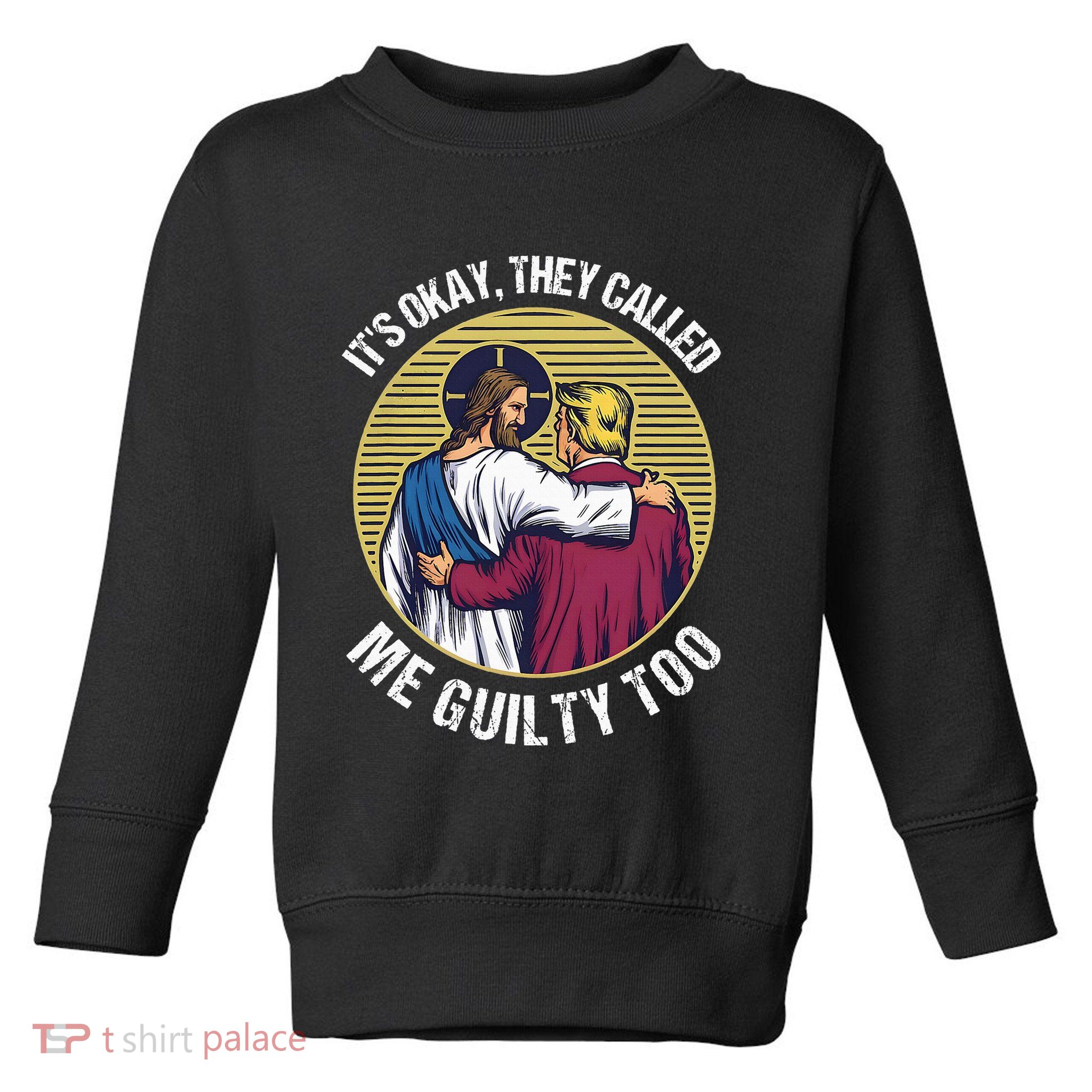 ItS Okay They Called Me Guilty Too Toddler Sweatshirt