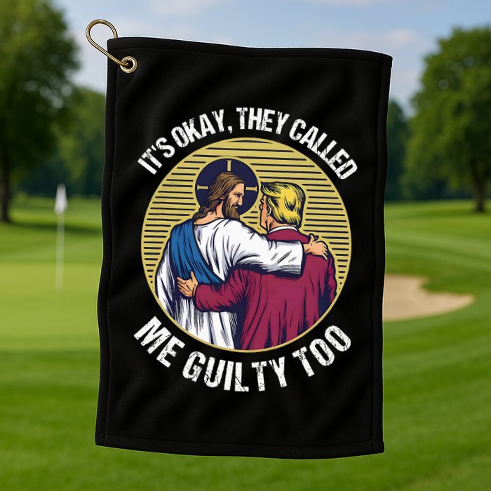 ItS Okay They Called Me Guilty Too Golf Towel