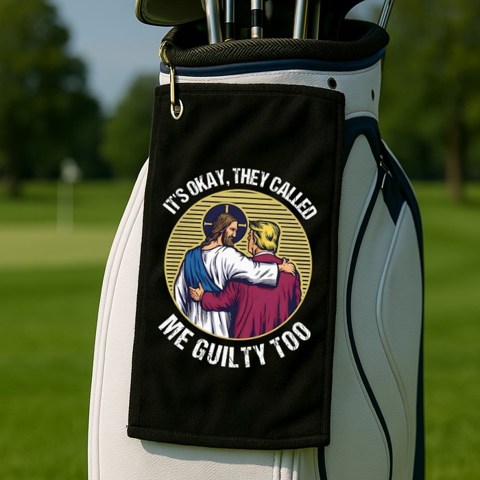ItS Okay They Called Me Guilty Too Golf Towel