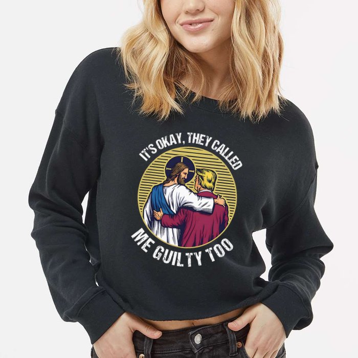 ItS Okay They Called Me Guilty Too Cropped Pullover Crew
