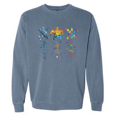 Its Ok To Be Different Sea Turtle Planet Gift Autism Awareness Garment-Dyed Sweatshirt