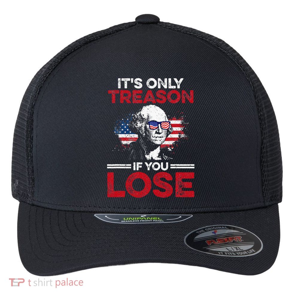 It's Only Treason If You Lose History Flexfit Unipanel Trucker Cap