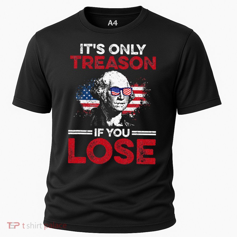 It's Only Treason If You Lose History Performance Shirt
