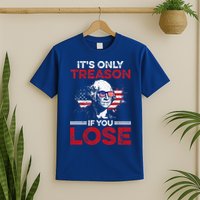 It's Only Treason If You Lose History T-Shirt