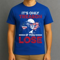 It's Only Treason If You Lose History T-Shirt