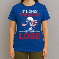 It's Only Treason If You Lose History T-Shirt