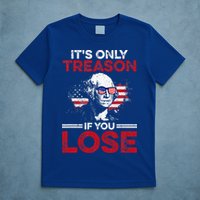 It's Only Treason If You Lose History T-Shirt