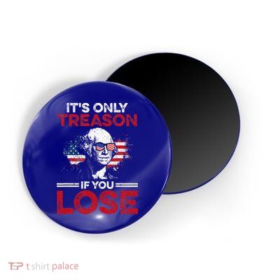 It's Only Treason If You Lose History Magnet