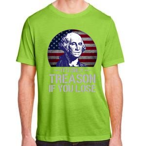 ItS Only Treason If You Lose 4th Of July George Washington Adult ChromaSoft Performance T-Shirt