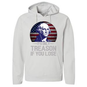 ItS Only Treason If You Lose 4th Of July George Washington Performance Fleece Hoodie