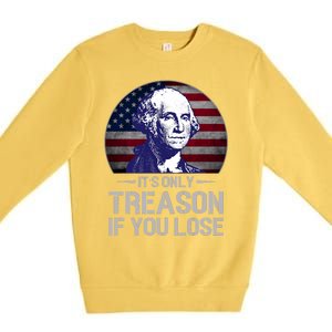 ItS Only Treason If You Lose 4th Of July George Washington Premium Crewneck Sweatshirt