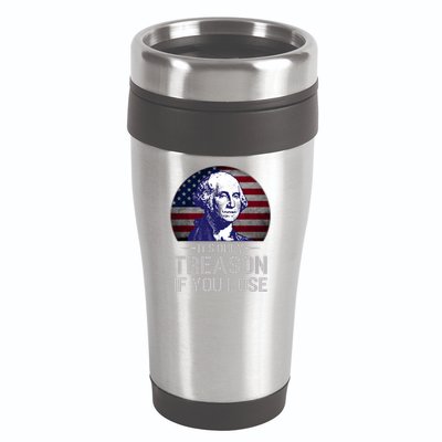 ItS Only Treason If You Lose 4th Of July George Washington 16oz Travel Tumbler