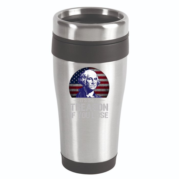 ItS Only Treason If You Lose 4th Of July George Washington 16oz Travel Tumbler