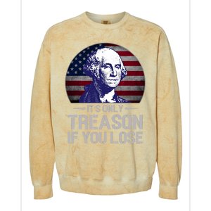 ItS Only Treason If You Lose 4th Of July George Washington Colorblast Crewneck Sweatshirt