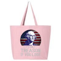 ItS Only Treason If You Lose 4th Of July George Washington 25L Jumbo Tote