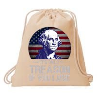 ItS Only Treason If You Lose 4th Of July George Washington Drawstring Bag