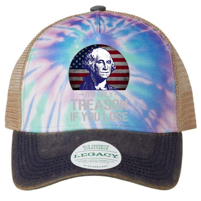 ItS Only Treason If You Lose 4th Of July George Washington Legacy Tie Dye Trucker Hat