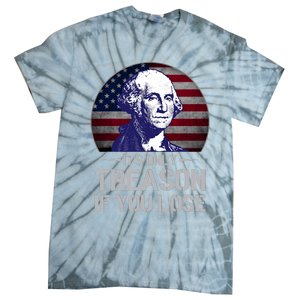 ItS Only Treason If You Lose 4th Of July George Washington Tie-Dye T-Shirt