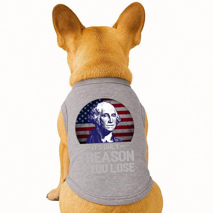 ItS Only Treason If You Lose 4th Of July George Washington Doggie Tank