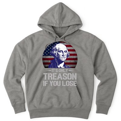 ItS Only Treason If You Lose 4th Of July George Washington Hoodie