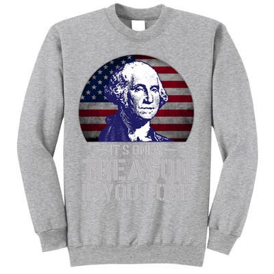 ItS Only Treason If You Lose 4th Of July George Washington Sweatshirt