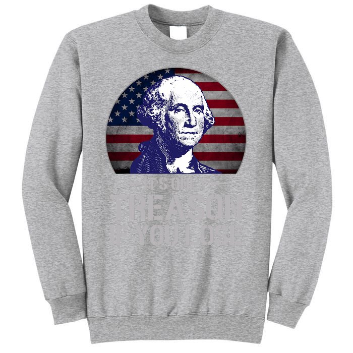 ItS Only Treason If You Lose 4th Of July George Washington Sweatshirt