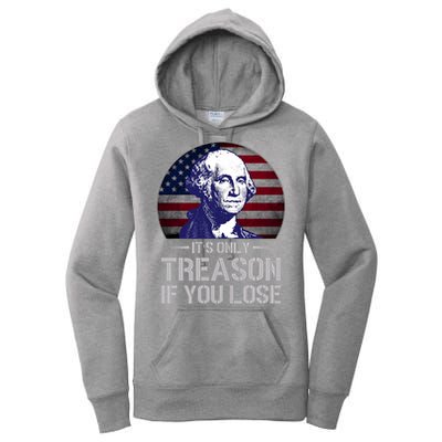 ItS Only Treason If You Lose 4th Of July George Washington Women's Pullover Hoodie