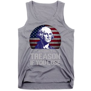 ItS Only Treason If You Lose 4th Of July George Washington Tank Top