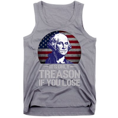 ItS Only Treason If You Lose 4th Of July George Washington Tank Top