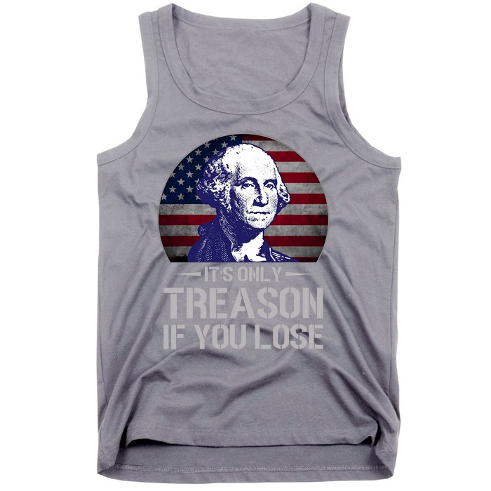 ItS Only Treason If You Lose 4th Of July George Washington Tank Top