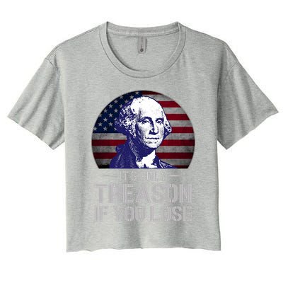 ItS Only Treason If You Lose 4th Of July George Washington Crop Top