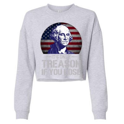 ItS Only Treason If You Lose 4th Of July George Washington Cropped Pullover Crew