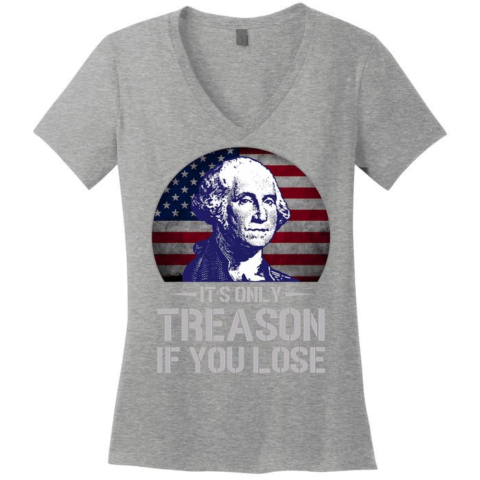 ItS Only Treason If You Lose 4th Of July George Washington Women's V-Neck T-Shirt