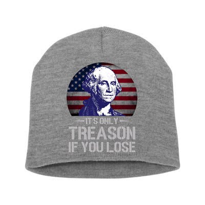 ItS Only Treason If You Lose 4th Of July George Washington Short Acrylic Beanie