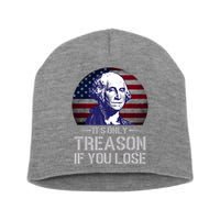 ItS Only Treason If You Lose 4th Of July George Washington Short Acrylic Beanie