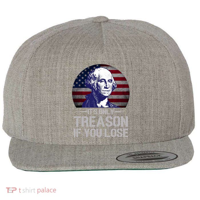 ItS Only Treason If You Lose 4th Of July George Washington Wool Snapback Cap