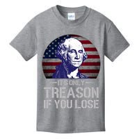 ItS Only Treason If You Lose 4th Of July George Washington Kids T-Shirt