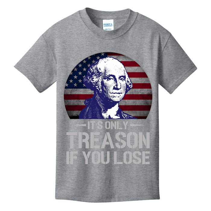 ItS Only Treason If You Lose 4th Of July George Washington Kids T-Shirt