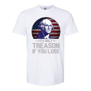 ItS Only Treason If You Lose 4th Of July George Washington Softstyle CVC T-Shirt