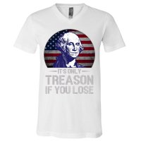 ItS Only Treason If You Lose 4th Of July George Washington V-Neck T-Shirt