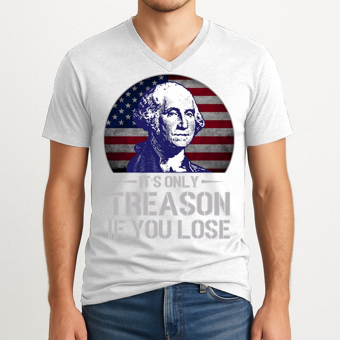 ItS Only Treason If You Lose 4th Of July George Washington V-Neck T-Shirt