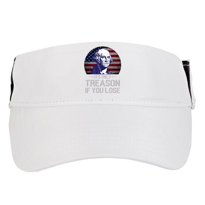ItS Only Treason If You Lose 4th Of July George Washington Adult Drive Performance Visor