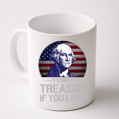 ItS Only Treason If You Lose 4th Of July George Washington Mug