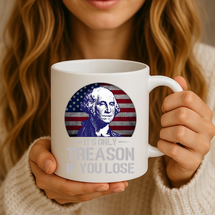 ItS Only Treason If You Lose 4th Of July George Washington Mug