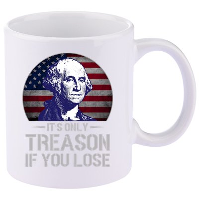 ItS Only Treason If You Lose 4th Of July George Washington 11oz C Handle Ceramic Mug