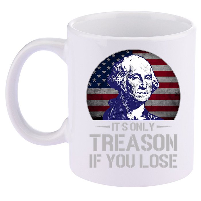 ItS Only Treason If You Lose 4th Of July George Washington 11oz C Handle Ceramic Mug