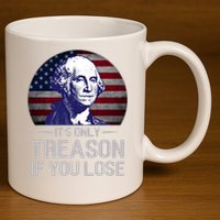 ItS Only Treason If You Lose 4th Of July George Washington 11oz C Handle Ceramic Mug