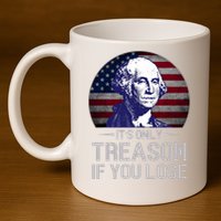 ItS Only Treason If You Lose 4th Of July George Washington 11oz C Handle Ceramic Mug