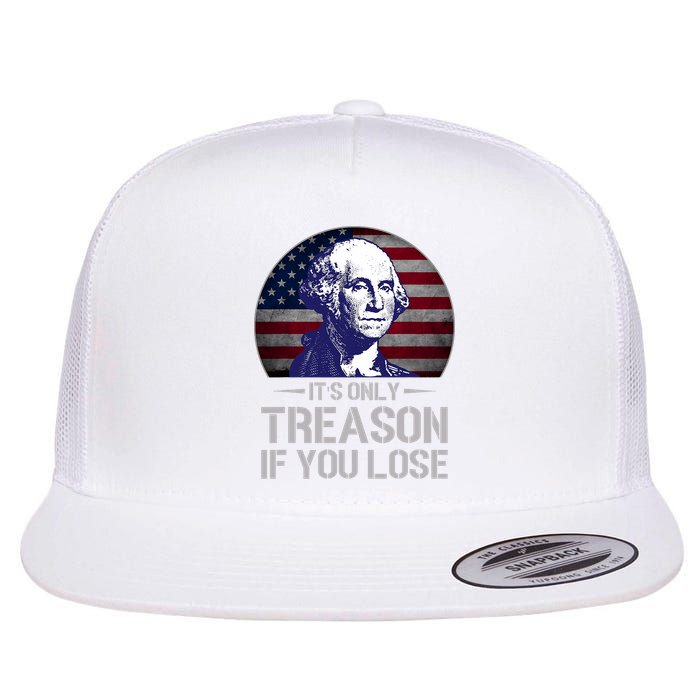 ItS Only Treason If You Lose 4th Of July George Washington Flat Bill Trucker Hat