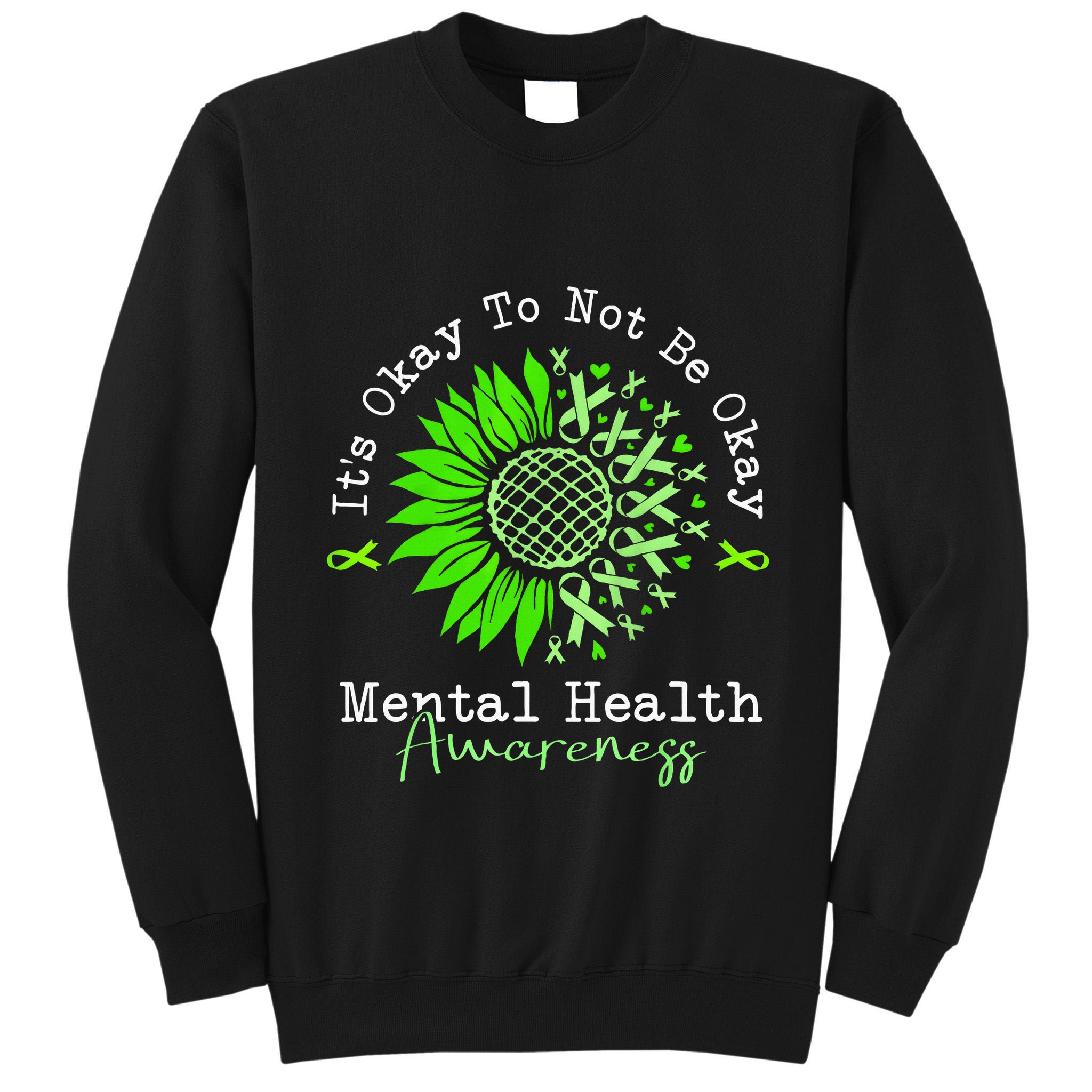 Its Okay To Not Be Okay Mental Health Awareness Green Ribbon Tall Sweatshirt